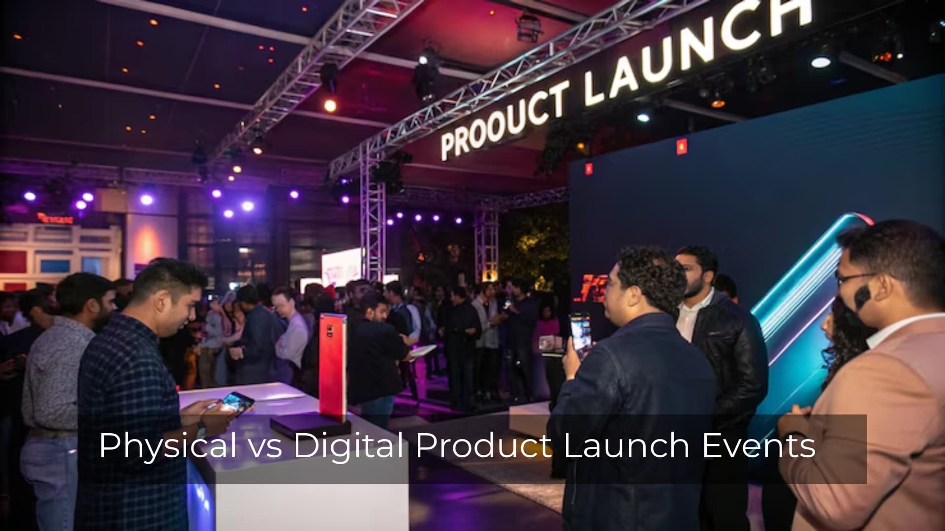 Physical vs Digital Product Launch Events: What Works